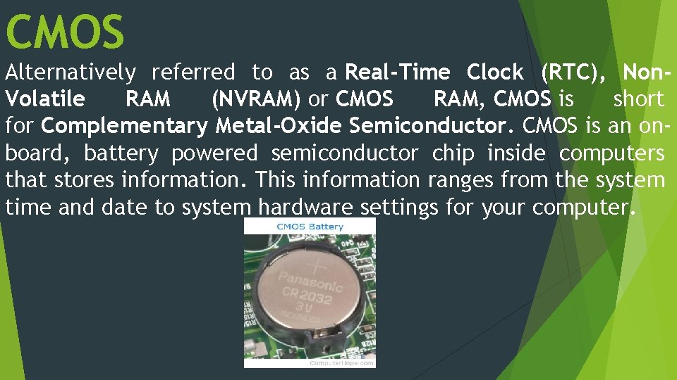 CMOS Alternatively referred to as a Real-Time Clock (RTC), Non. Volatile RAM (NVRAM) or