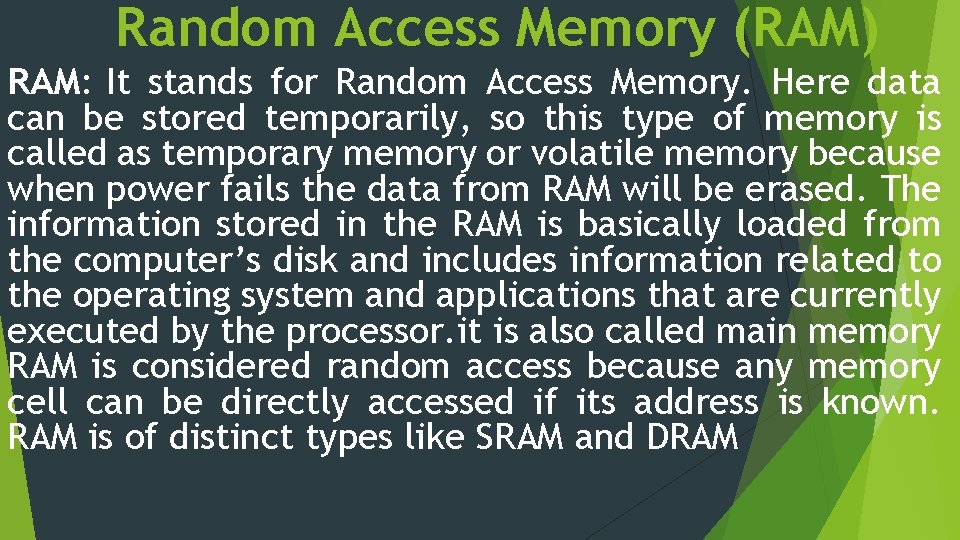 Random Access Memory (RAM) RAM: It stands for Random Access Memory. Here data can