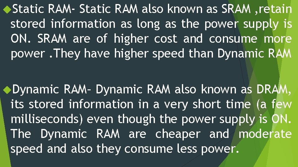  Static RAM- Static RAM also known as SRAM , retain stored information as