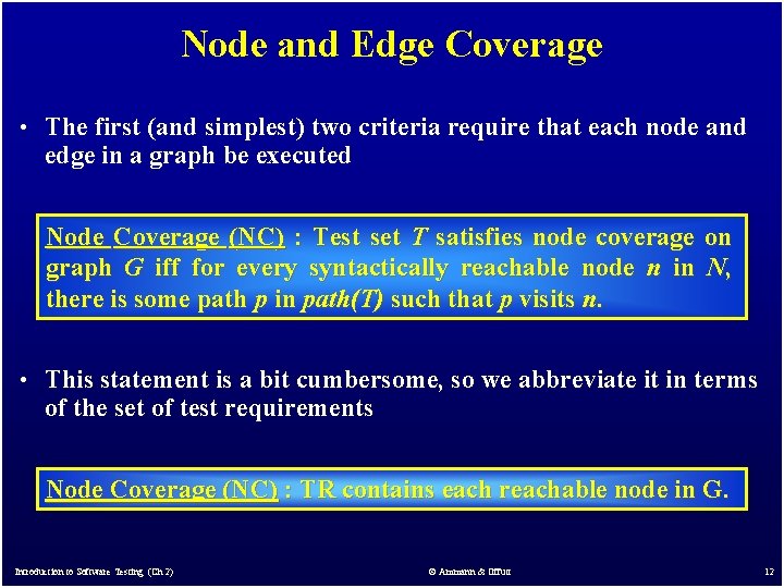 Node and Edge Coverage • The first (and simplest) two criteria require that each