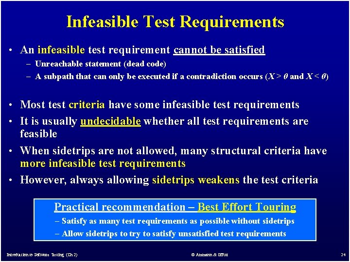 Infeasible Test Requirements • An infeasible test requirement cannot be satisfied – Unreachable statement