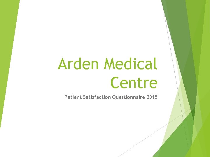 Arden Medical Centre Patient Satisfaction Questionnaire 2015 