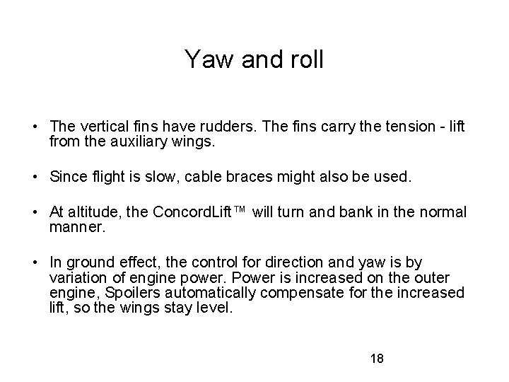 Yaw and roll • The vertical fins have rudders. The fins carry the tension