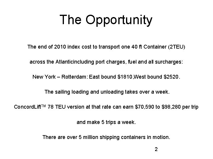 The Opportunity The end of 2010 index cost to transport one 40 ft Container
