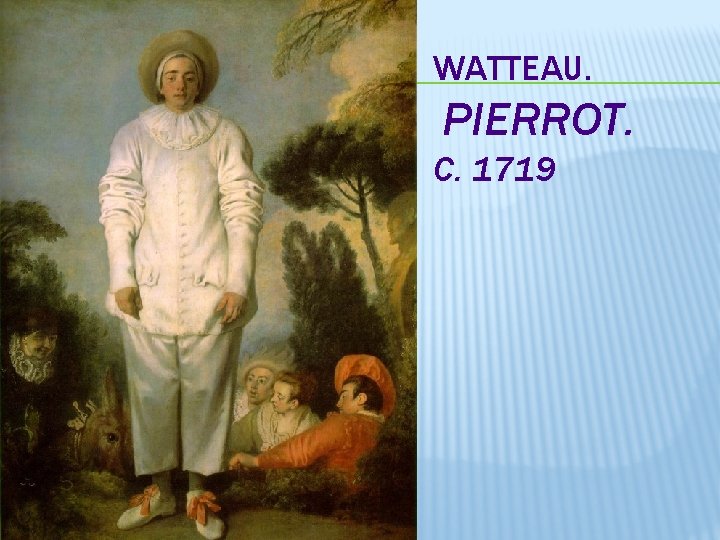 WATTEAU. PIERROT. C. 1719 