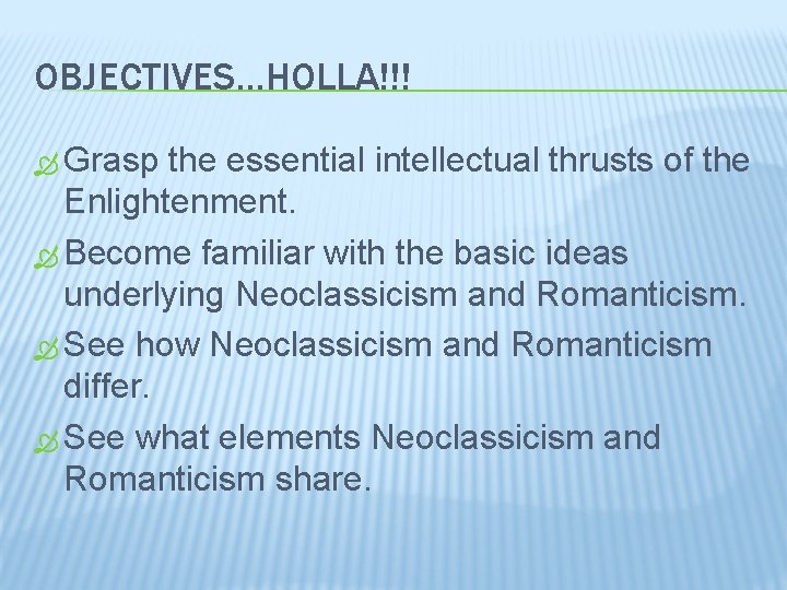 OBJECTIVES…HOLLA!!! Grasp the essential intellectual thrusts of the Enlightenment. Become familiar with the basic