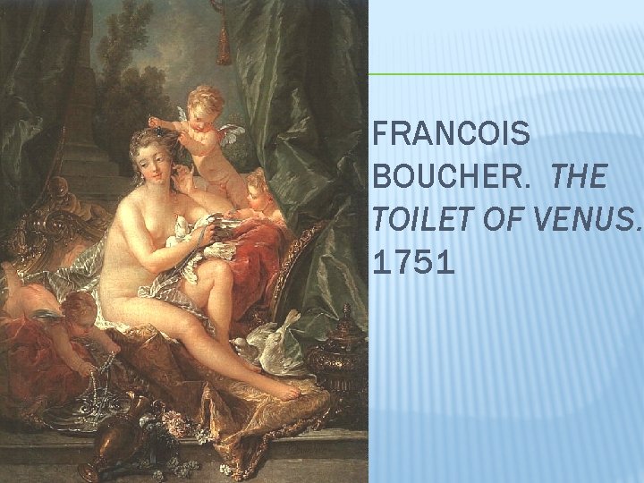 FRANCOIS BOUCHER. THE TOILET OF VENUS. 1751 