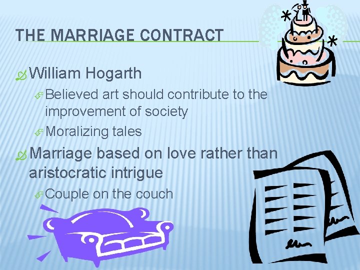 THE MARRIAGE CONTRACT William Hogarth Believed art should contribute to the improvement of society