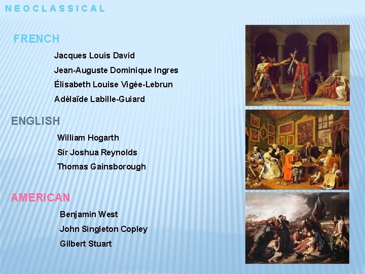 NEOCLASSICAL FRENCH Jacques Louis David Jean-Auguste Dominique Ingres Élisabeth Louise Vigée-Lebrun Adélaïde Labille-Guiard ENGLISH