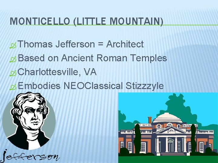 MONTICELLO (LITTLE MOUNTAIN) Thomas Jefferson = Architect Based on Ancient Roman Temples Charlottesville, VA