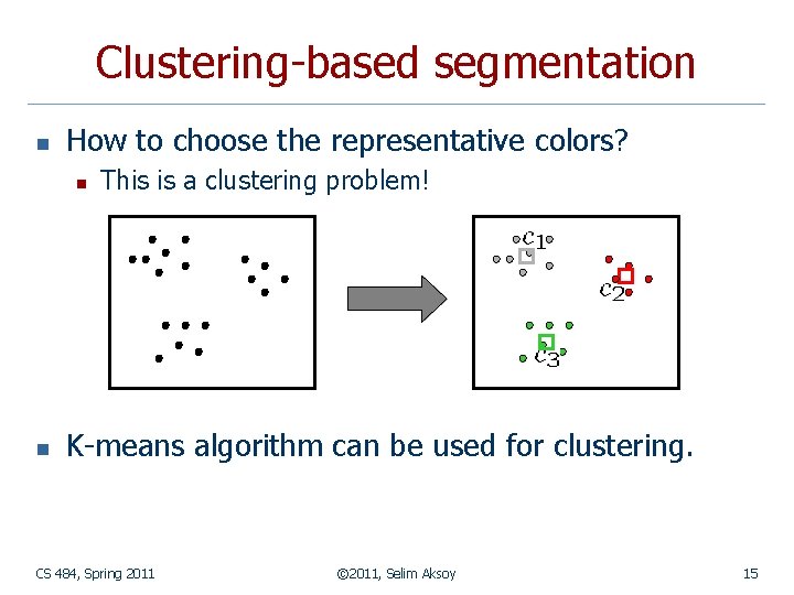 Clustering-based segmentation n How to choose the representative colors? n n This is a Clustering-based segmentation n How to choose the representative colors? n n This is a