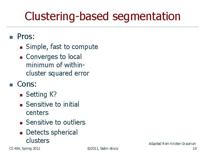 Clustering-based segmentation n Pros: n n n Simple, fast to compute Converges to local Clustering-based segmentation n Pros: n n n Simple, fast to compute Converges to local