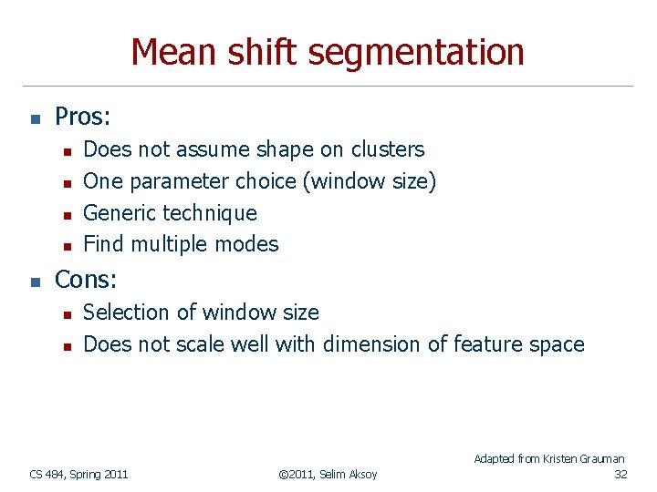 Mean shift segmentation n Pros: n n n Does not assume shape on clusters Mean shift segmentation n Pros: n n n Does not assume shape on clusters