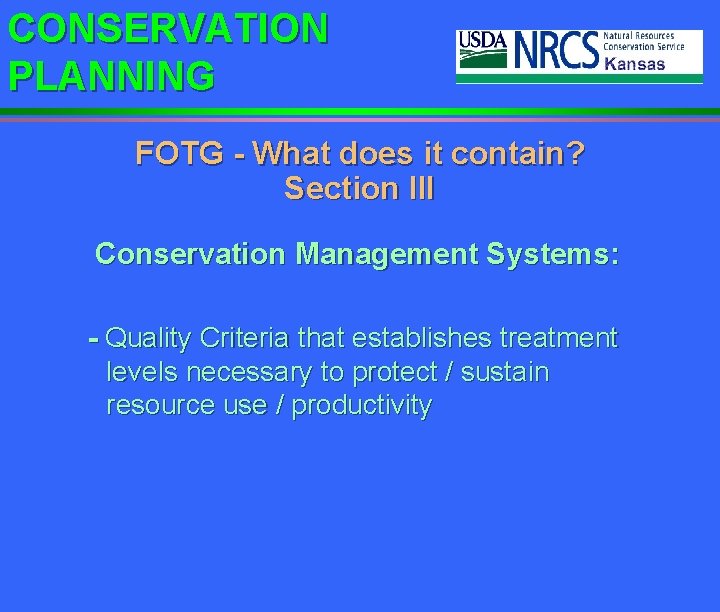CONSERVATION PLANNING FOTG - What does it contain? Section III Conservation Management Systems: -