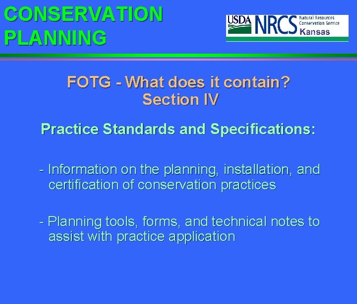 CONSERVATION PLANNING FOTG - What does it contain? Section IV Practice Standards and Specifications: