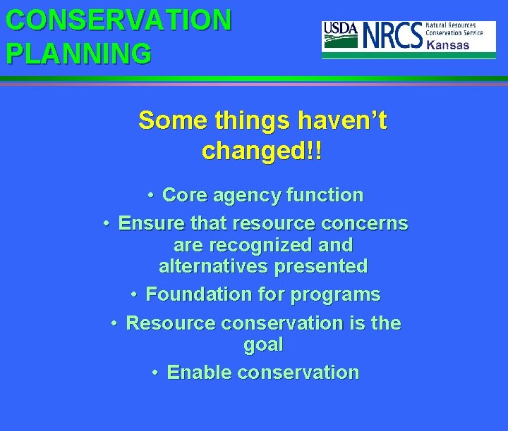 CONSERVATION PLANNING Some things haven’t changed!! • Core agency function • Ensure that resource