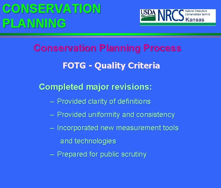 CONSERVATION PLANNING Conservation Planning Process FOTG - Quality Criteria Completed major revisions: – Provided