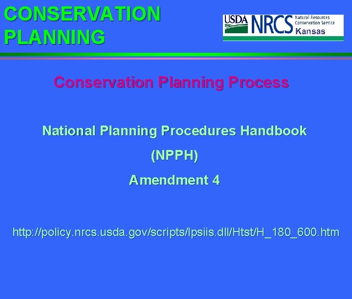 CONSERVATION PLANNING Conservation Planning Process National Planning Procedures Handbook (NPPH) Amendment 4 http: //policy.
