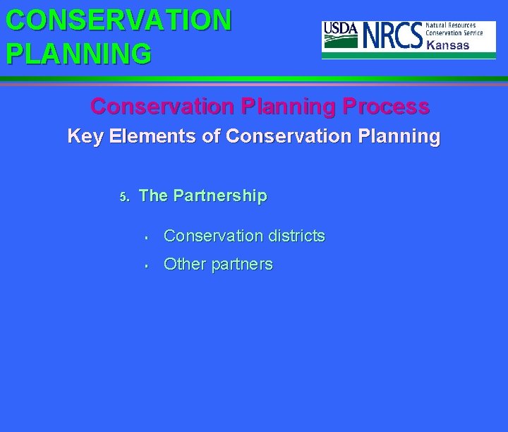 CONSERVATION PLANNING Conservation Planning Process Key Elements of Conservation Planning 5. The Partnership §