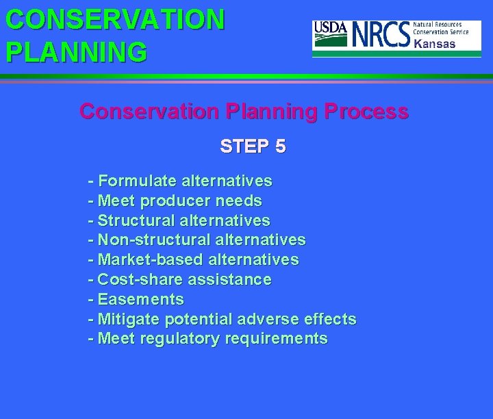 CONSERVATION PLANNING Conservation Planning Process STEP 5 - Formulate alternatives - Meet producer needs