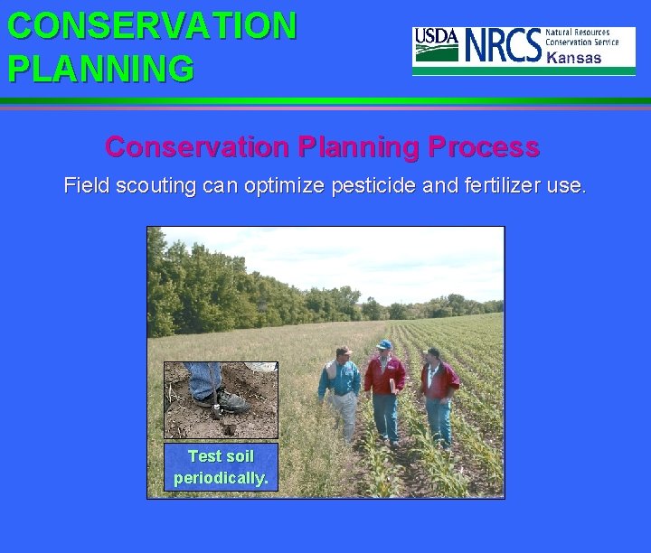 CONSERVATION PLANNING Conservation Planning Process Field scouting can optimize pesticide and fertilizer use. Test
