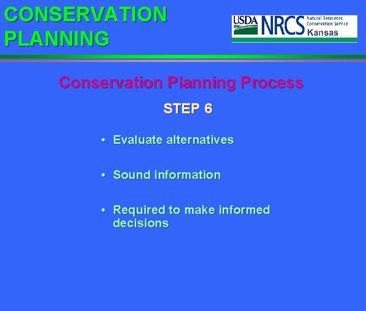 CONSERVATION PLANNING Conservation Planning Process STEP 6 • Evaluate alternatives • Sound information •