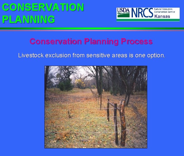 CONSERVATION PLANNING Conservation Planning Process Livestock exclusion from sensitive areas is one option. 