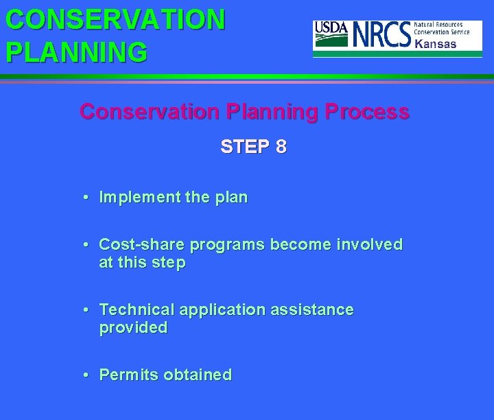 CONSERVATION PLANNING Conservation Planning Process STEP 8 • Implement the plan • Cost-share programs