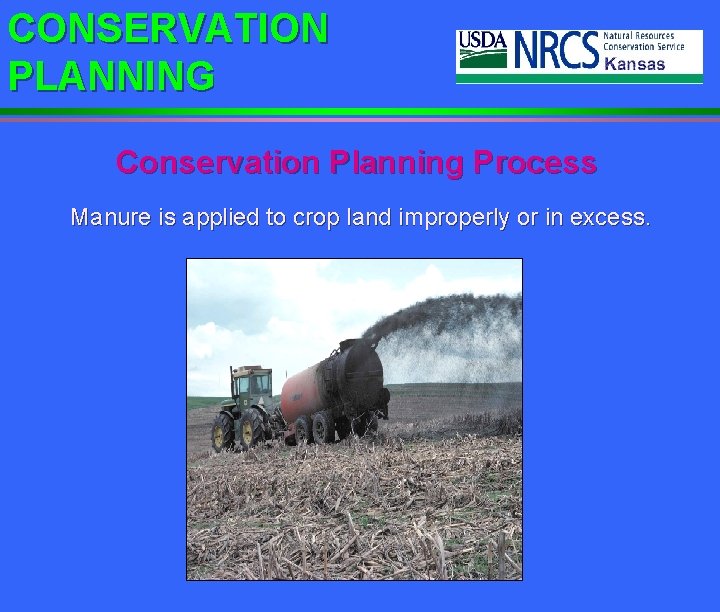 CONSERVATION PLANNING Conservation Planning Process Manure is applied to crop land improperly or in