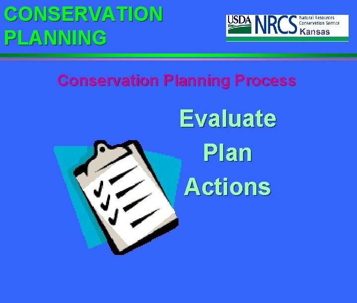 CONSERVATION PLANNING Conservation Planning Process Evaluate Plan Actions 