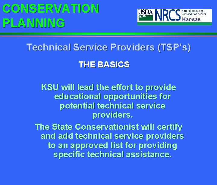 CONSERVATION PLANNING Technical Service Providers (TSP’s) THE BASICS KSU will lead the effort to