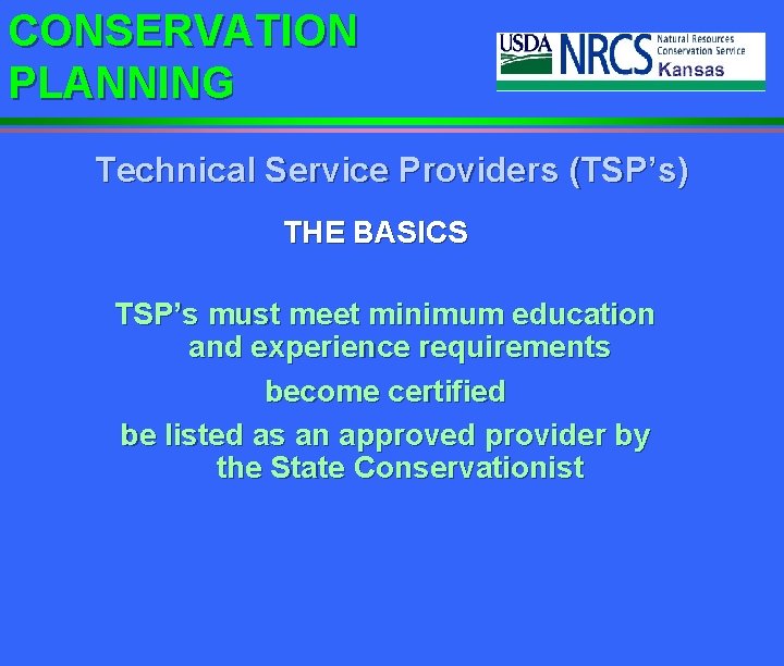 CONSERVATION PLANNING Technical Service Providers (TSP’s) THE BASICS TSP’s must meet minimum education and