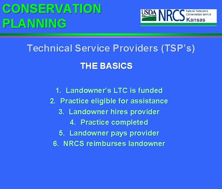 CONSERVATION PLANNING Technical Service Providers (TSP’s) THE BASICS 1. Landowner’s LTC is funded 2.