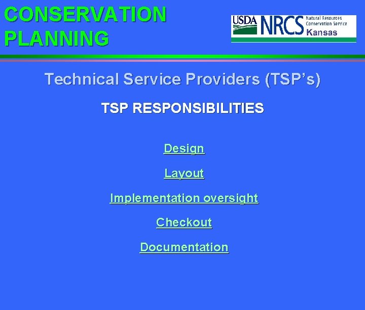 CONSERVATION PLANNING Technical Service Providers (TSP’s) TSP RESPONSIBILITIES Design Layout Implementation oversight Checkout Documentation