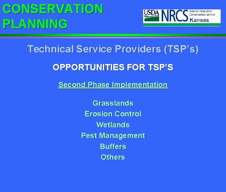 CONSERVATION PLANNING Technical Service Providers (TSP’s) OPPORTUNITIES FOR TSP’S Second Phase Implementation Grasslands Erosion