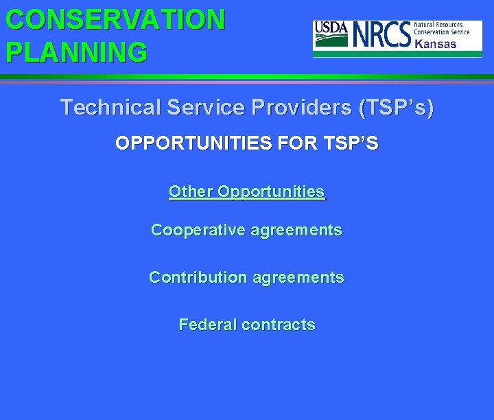 CONSERVATION PLANNING Technical Service Providers (TSP’s) OPPORTUNITIES FOR TSP’S Other Opportunities Cooperative agreements Contribution
