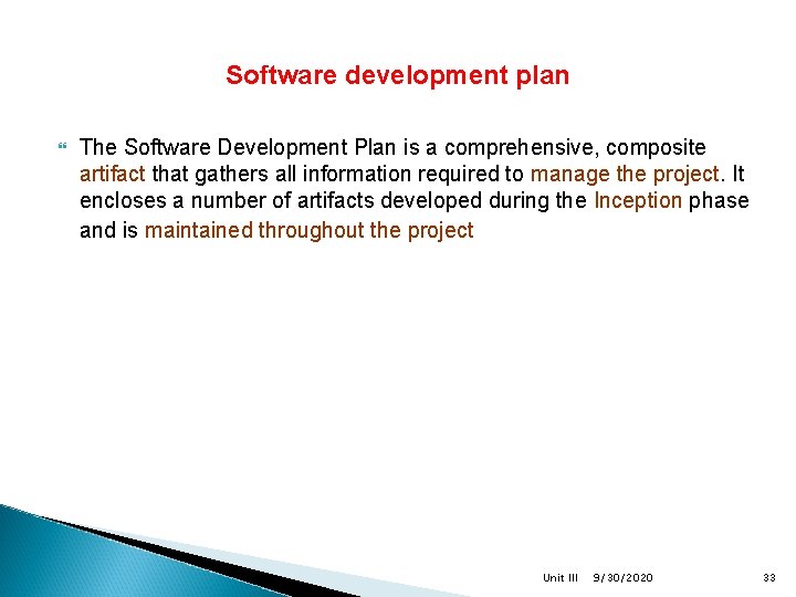 Software development plan The Software Development Plan is a comprehensive, composite artifact that gathers