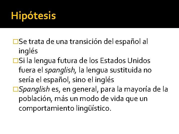 Hipótesis �Se trata de una transición del español al inglés �Si la lengua futura