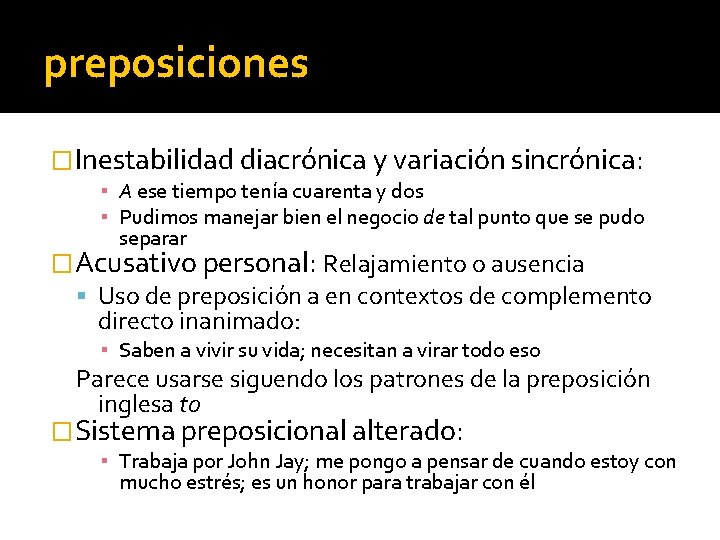 preposiciones �Inestabilidad diacrónica y variación sincrónica: ▪ A ese tiempo tenía cuarenta y dos