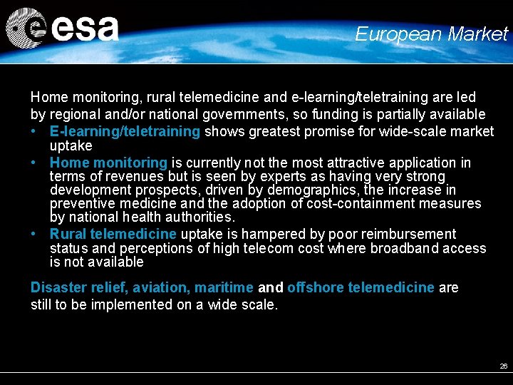 European Market Home monitoring, rural telemedicine and e-learning/teletraining are led by regional and/or national European Market Home monitoring, rural telemedicine and e-learning/teletraining are led by regional and/or national