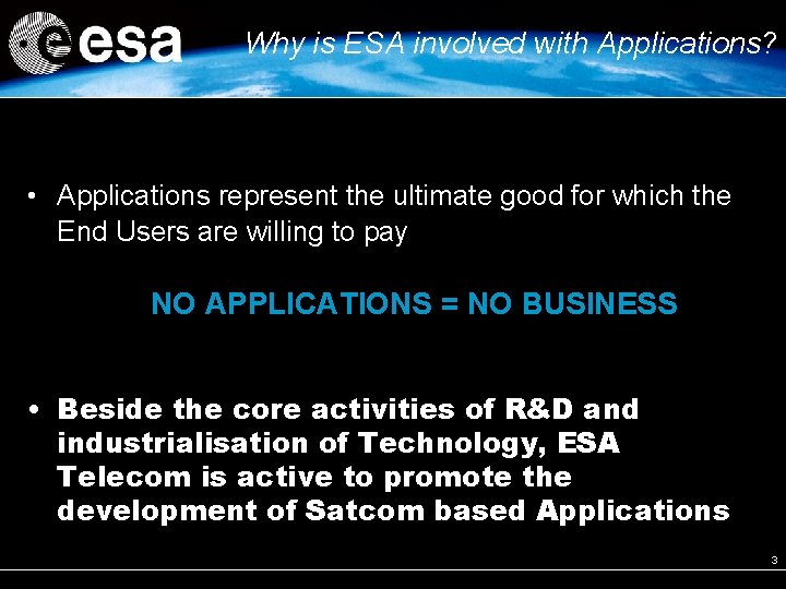 Why is ESA involved with Applications? • Applications represent the ultimate good for which Why is ESA involved with Applications? • Applications represent the ultimate good for which