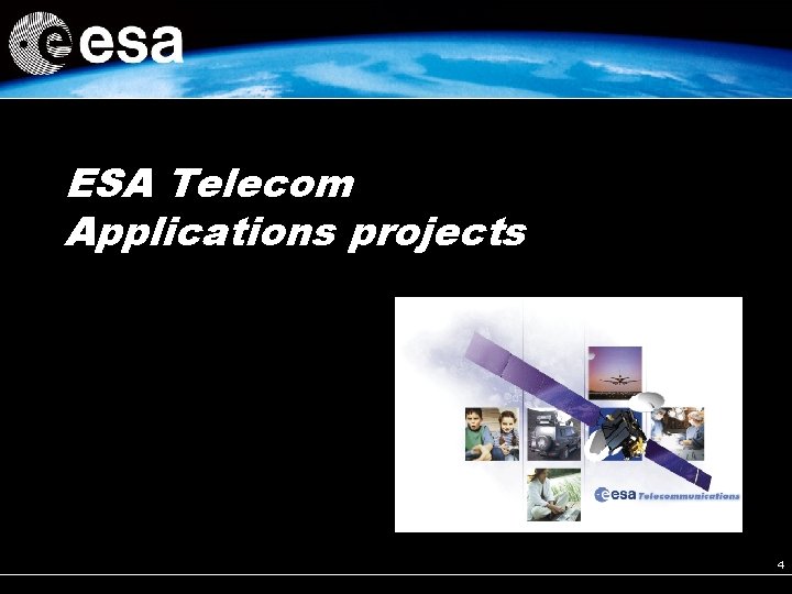 ESA Telecom Applications projects 4 ESA Telecom Applications projects 4