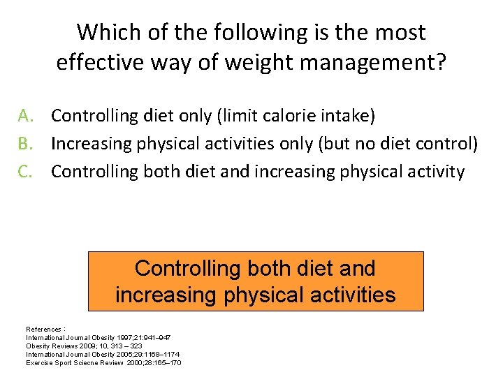 Which of the following is the most effective way of weight management? A. Controlling