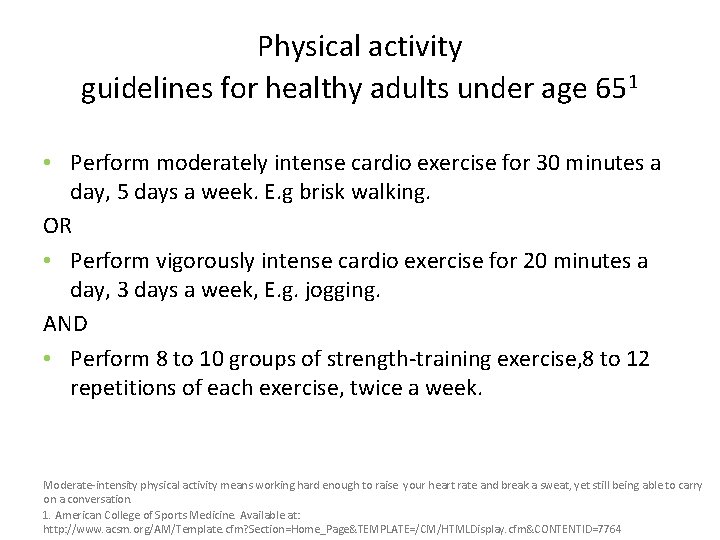 Physical activity guidelines for healthy adults under age 651 • Perform moderately intense cardio
