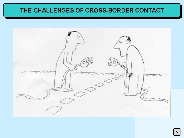 THE CHALLENGES OF CROSS-BORDER CONTACT 5 