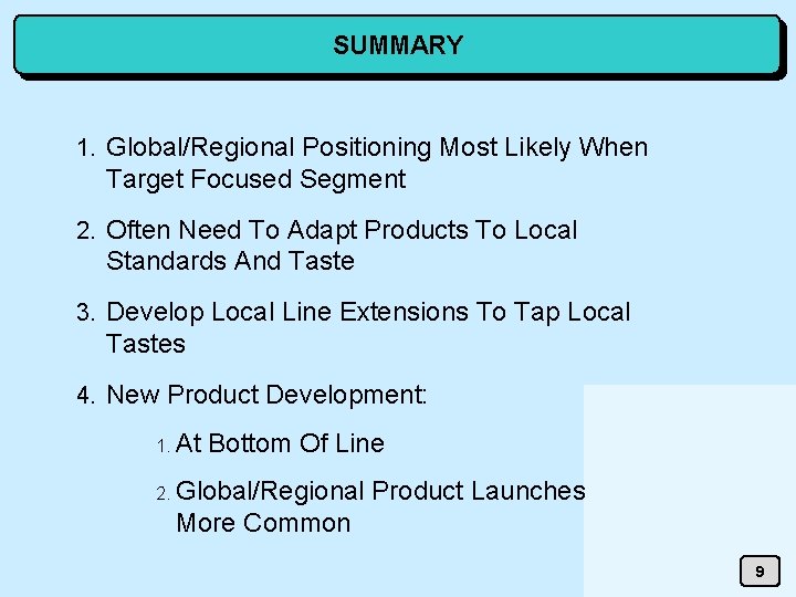 SUMMARY 1. Global/Regional Positioning Most Likely When Target Focused Segment 2. Often Need To