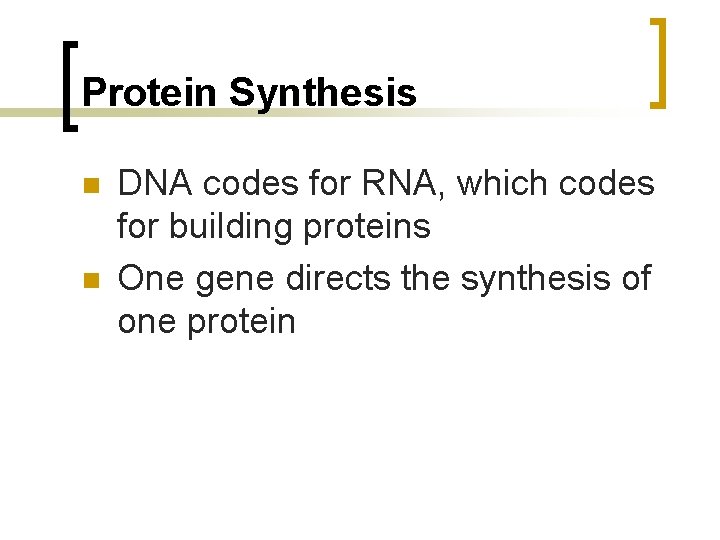 Protein Synthesis n n DNA codes for RNA, which codes for building proteins One