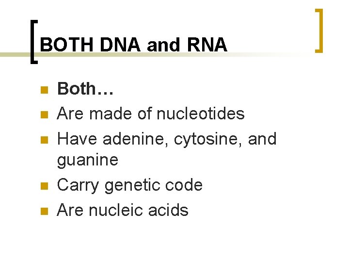 BOTH DNA and RNA n n n Both… Are made of nucleotides Have adenine,