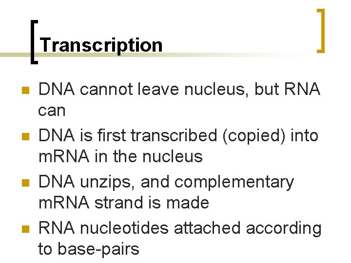 Transcription n n DNA cannot leave nucleus, but RNA can DNA is first transcribed