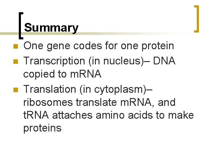 Summary n n n One gene codes for one protein Transcription (in nucleus)– DNA